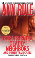 Fatal Friends, Deadly Neighbors: Ann Rule's Crime Files Volume 16volume 16