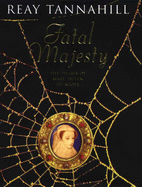 Fatal Majesty: The Drama of Mary Queen of Scots - Tannahill, Reay