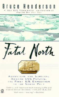 Fatal North: Adventure and Survival Aboard USS Polaris, the First U.S. Expedition to the North Pole - Henderson, Bruce B