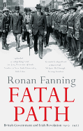 Fatal Path: British Government and Irish Revolution 1910-1922