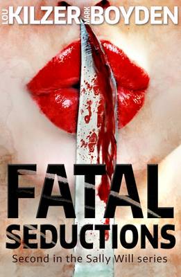 Fatal Seductions: Second in the Sally Will Series - Kilzer, Lou, and Boyden, Mark