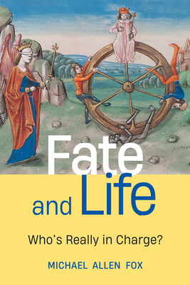Fate and Life: Who's Really in Charge? - Fox, Michael Allen