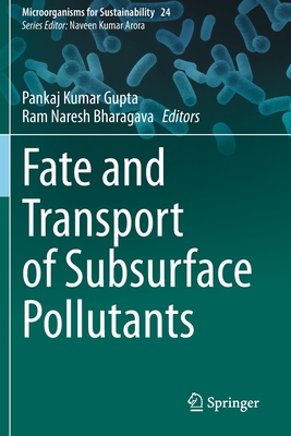 Fate and Transport of Subsurface Pollutants - Gupta, Pankaj Kumar (Editor), and Bharagava, Ram Naresh (Editor)