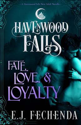 Fate, Love & Loyalty: A Havenwood Falls Novella - Havenwood Falls Collective, and Fechenda, E J