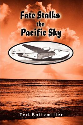 Fate Stalks the Pacific Sky - Spitzmiller, Ted