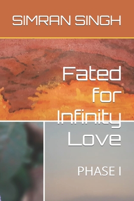 Fated for Infinity Love: Phase I - Singh, Simran
