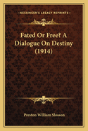 Fated or Free? a Dialogue on Destiny (1914)