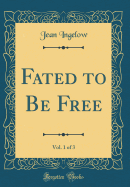 Fated to Be Free, Vol. 1 of 3 (Classic Reprint)