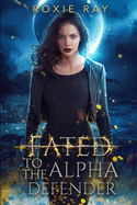 Fated To The Alpha Defender: An Opposites Attract Shifter Romance