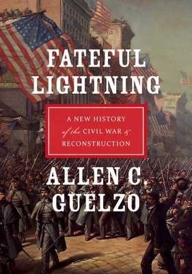 Fateful Lightning: A New History of the Civil War & Reconstruction - Guelzo, Allen C