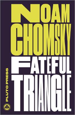 Fateful Triangle: The United States, Israel and the Palestinians - Chomsky, Noam