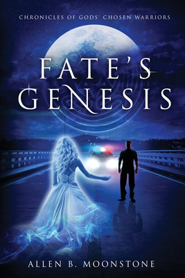 Fate's Genesis: Chronicles of Gods' Chosen Warriors - Moonstone, Allen B