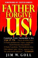 Father, Forgive Us!: Freedom from Yesterday's Sin