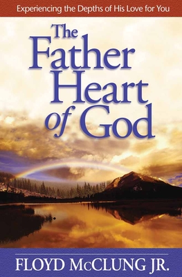 Father Heart of God: Experiencing the Depths of His Love for You - McClung, Floyd