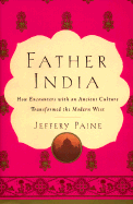 Father India: How Encounters with an Ancient Culture Transformed the Modern West