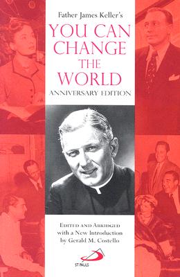 Father James Keller's You Can Change the World - Keller, James, and Costello, Gerald M (Editor)