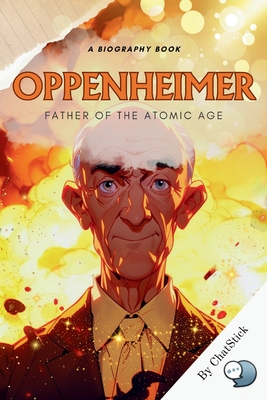 Father of the Atomic Age: J. Robert Oppenheimer and his Enduring Legacy - Team, Chatstick