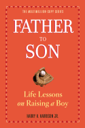 Father to Son: Life Lessons on Raising a Boy