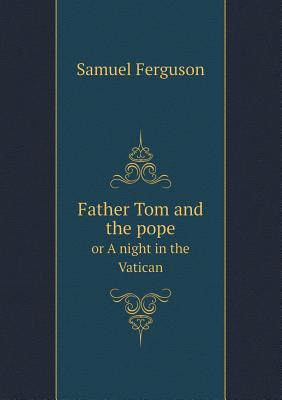 Father Tom and the Pope or a Night in the Vatican - Ferguson, Samuel