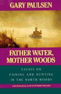 Father Water, Mother Woods - Paulsen, Gary