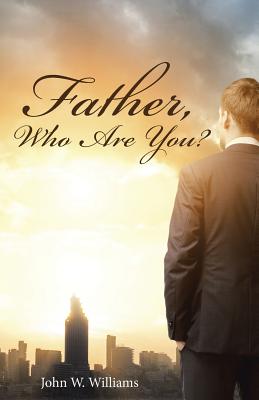 Father, Who Are You? - Williams