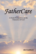 FatherCare: A Fresh Perspective on the Character of God
