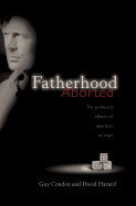 Fatherhood Aborted: The Profound Effects of Abortion on Men