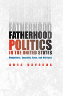 Fatherhood Politics in the United States: Masculinity, Sexuality, Race, and Marriage