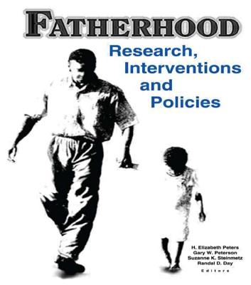 Fatherhood: Research, Interventions, and Policies - Peters, H Elizabeth, Professor, and Day, Randal D, and Peterson, Gary W