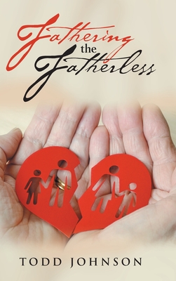 Fathering the Fatherless - Johnson, Todd