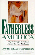 Fatherless America: Confronting Our Most Urgent Social Problem