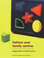 Fathers and Family Centres: Engaging Fathers in Preventive Services - Ghate, Deborah, and Shaw, Catherine, and Policy Research Bureau