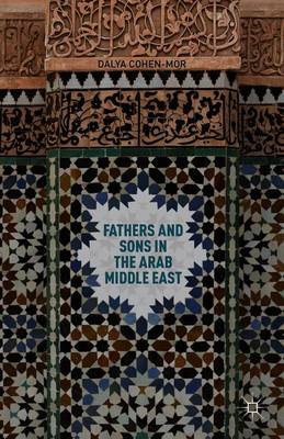 Fathers and Sons in the Arab Middle East - Cohen-Mor, D