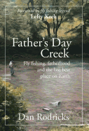 Father's Day Creek: Fly Fishing, Fatherhood and the Last Best Place on Earth