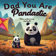 Fathers Day Gifts: Dad You Are Pandastic: A Heartfelt Picture and Animal pun book to Celebrate Fathers on Father's Day, Anniversary, Birthdays