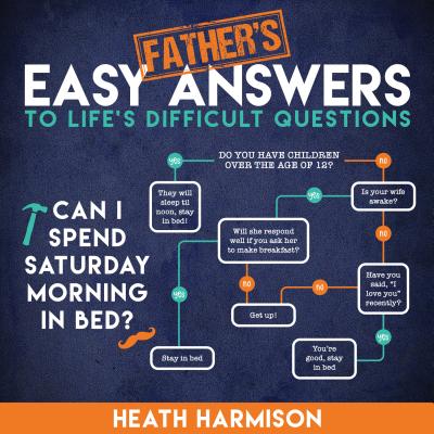 Father's Easy Answers to Life's Difficult Questions - Harmison, Heath