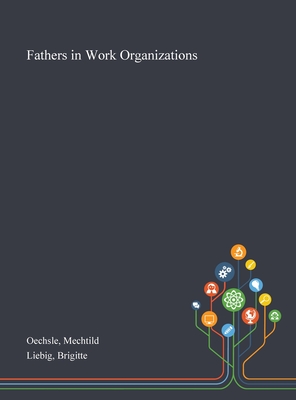 Fathers in Work Organizations - Oechsle, Mechtild, and Liebig, Brigitte