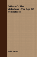 Fathers of the Victorians - The Age of Wilberforce