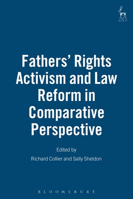 Fathers' Rights Activism and Law Reform in Comparative Perspective - Collier, Richard (Editor), and Sheldon, Sally (Editor)