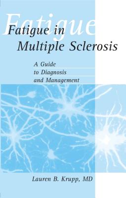 Fatigue in Multiple Sclerosis: A Guide to Diagnosis and Management - Krupp, Lauren