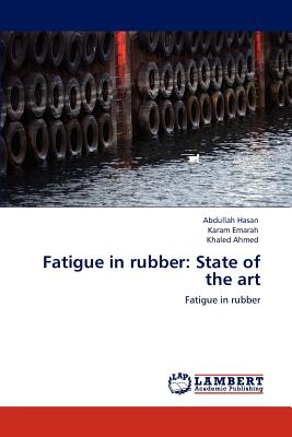 Fatigue in rubber: State of the art - Hasan, Abdullah, and Emarah, Karam, and Ahmed, Khaled