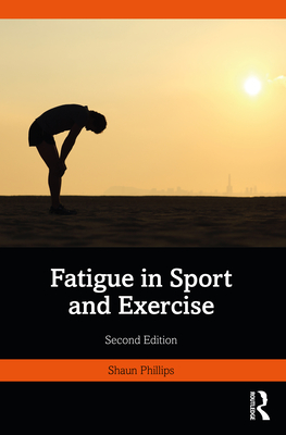 Fatigue in Sport and Exercise - Phillips, Shaun