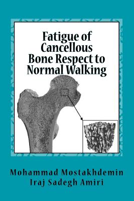 Fatigue of Cancellous Bone Respect to Normal Walking - Sadegh Amiri, Iraj, and Mostakhdemin, Mohammad