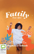 Fattily Ever After: A Black Fat Girl's Guide to Living Life Unapologetically