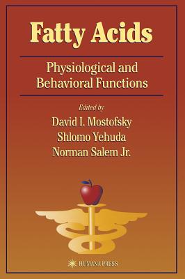 Fatty Acids: Physiological and Behavioral Functions - Mostofsky, David I (Editor), and Yehuda, Shlomo (Editor), and Salem Jr, Norman (Editor)