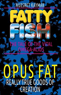 FATTY FISH-The Tale Of The Vital Omega-acids: OPUS FAT-Really True Goods Of Creation - Kaymak, Nuesret