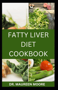 Fatty Liver Diet Cookbook: Complete Guide With 30 Recipes To Improve Liver Health