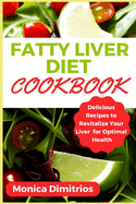 Fatty Liver Diet Cookbook: Delicious Recipes to Revitalize Your Liver for Optimal Health