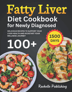 Fatty Liver Diet Cookbook for Newly Diagnosed: 1500 Days Delicious Recipes to Support Your Liver Health and Kickstart Your Wellness Journey