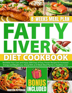 Fatty Liver Diet Cookbook: Revitalize Your Liver and Anjoy 2000 Days of Easy, Proven Recipes for Increased Energy and Weight Loss, Along With an 8-Week Meal Plan for a Healthier Liver